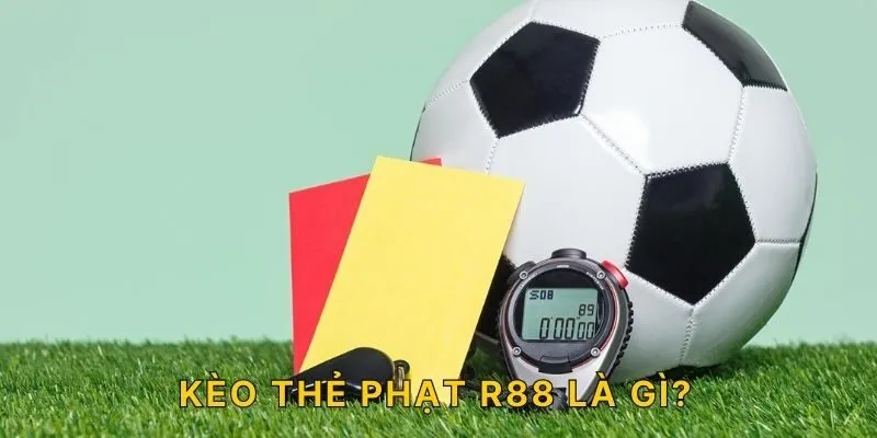 Kèo thẻ phạt R88 là gì?
