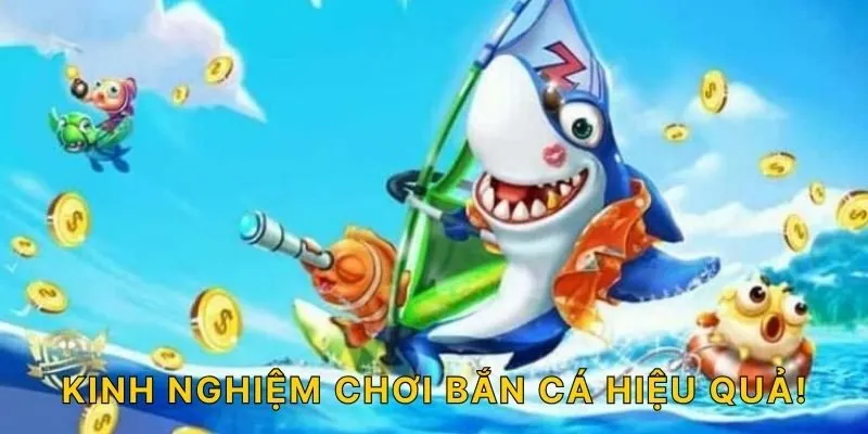 Kinh nghiệm chơi bắn cá hiệu quả!