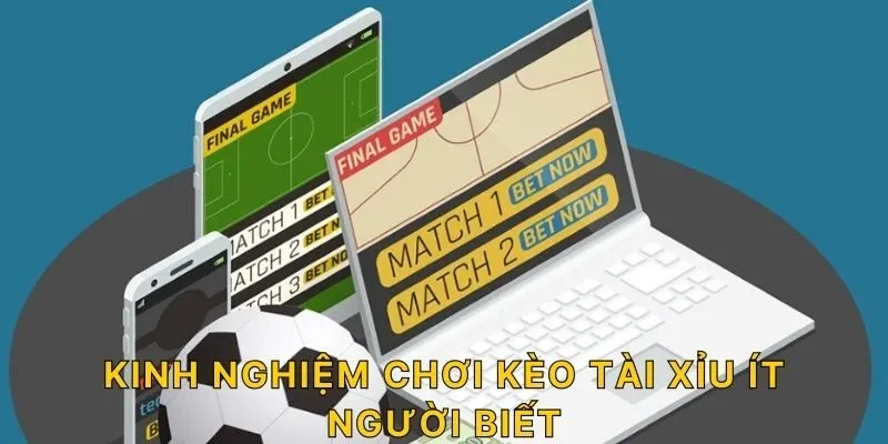 Kinh nghiệm chơi kèo tài xỉu ít người biết