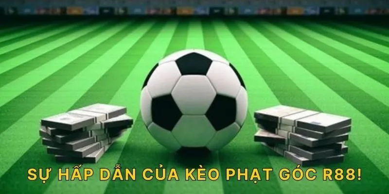 Sự hấp dẫn của kèo phạt góc R88!